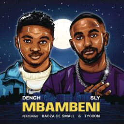 Dench & Sly – Mbambeni (feat. Kabza De Small & TYCOON)